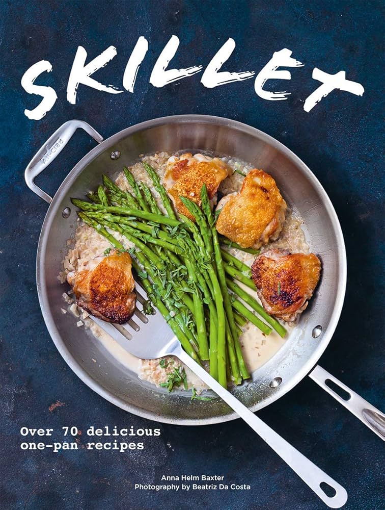 Skillet: Over 70 Delicious One-Pan Recipes